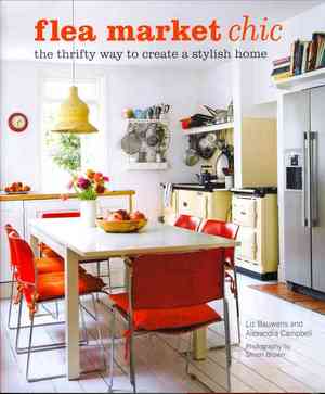 книга Fleamarket Chic: The Thrifty Way to Create a Stylish Home, автор: Liz Bauwens, Alexandra Campbell